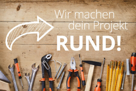 Wir machen dein Projekt rund!