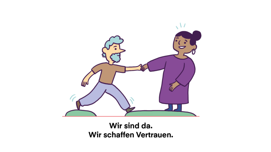 Wir sind da. Wir schaffen Vertrauen.